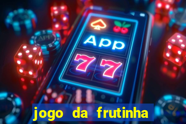 jogo da frutinha que paga dinheiro